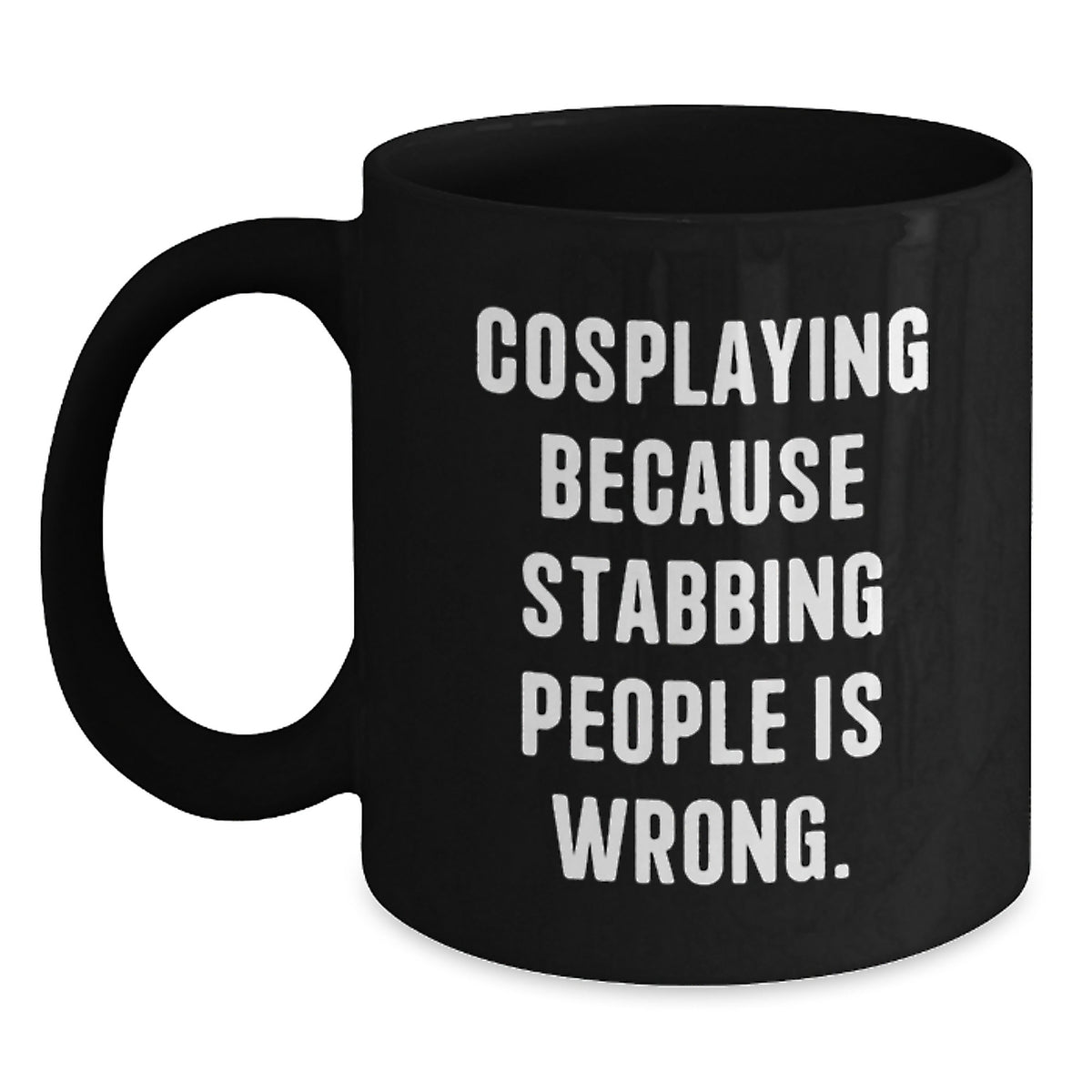 Funny Cosplaying Gifts for Her, Birthday Unique Gifts from Friends, Black Coffee Mug with 'Cosplaying Because Stabbing People Is Wrong.' Quote - Main