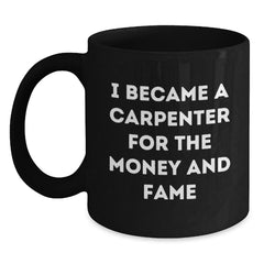 Funny Carpenter Quotes Gifts, Black Coffee Mug, 11oz or 15oz, Perfect for Carpenter Birthday, Gifts from Friends to Carpenter, Gifts for Carpenter Men - Main