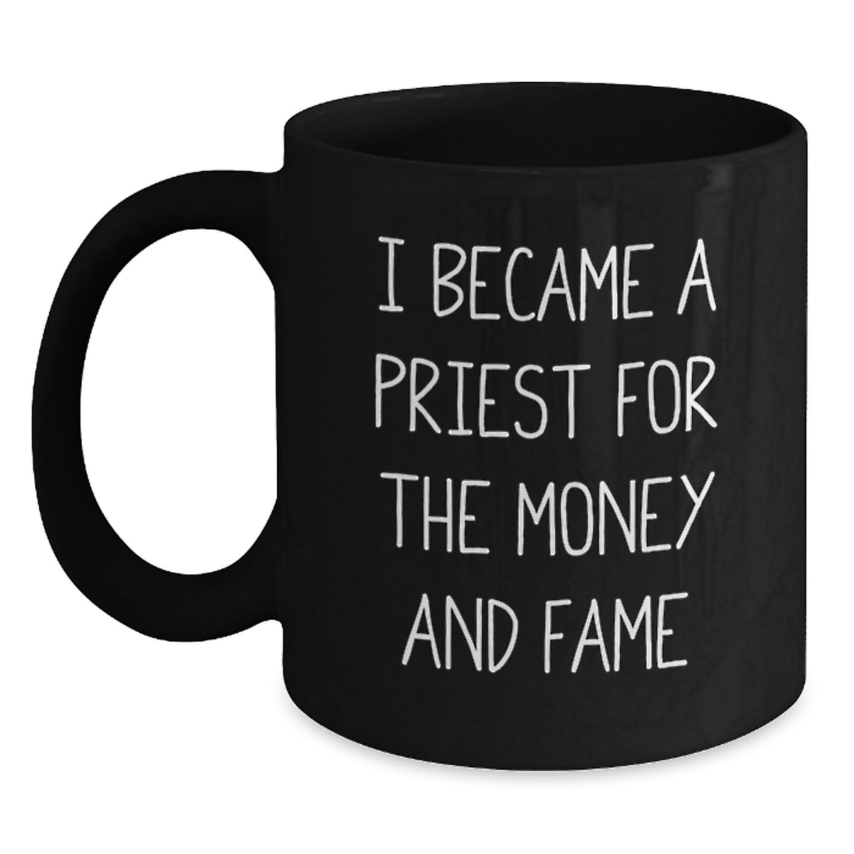 Funny Priest Gifts from Friends for Graduation in Black Coffee Mug, 'I Became A Priest For The Money And Fame' Quote, 11oz or 15oz Capacity, Microwave and Dishwasher Safe - Main
