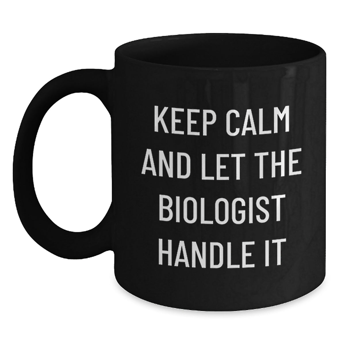 Funny Biologist Gifts, Keep Calm And Let The Biologist Handle It Black Coffee Mug, Graduation Unique Gifts for Biologist from Family, 11oz or 15oz Microwave and Dishwasher Safe - Main