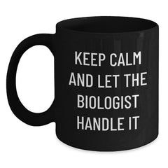 Funny Biologist Gifts, Keep Calm And Let The Biologist Handle It Black Coffee Mug, Graduation Unique Gifts for Biologist from Family, 11oz or 15oz Microwave and Dishwasher Safe - Main