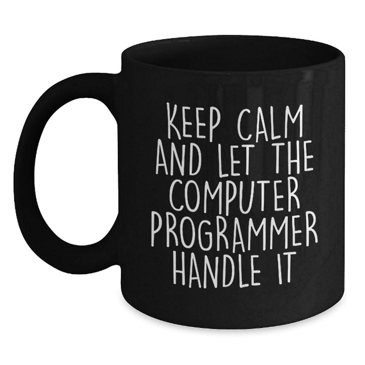 Funny Computer Programmer Birthday Unique Gift, 'Keep Calm And Let The Computer Programmer Handle It' Black Coffee Mug, Gifts from Friends to Coworkers - Main