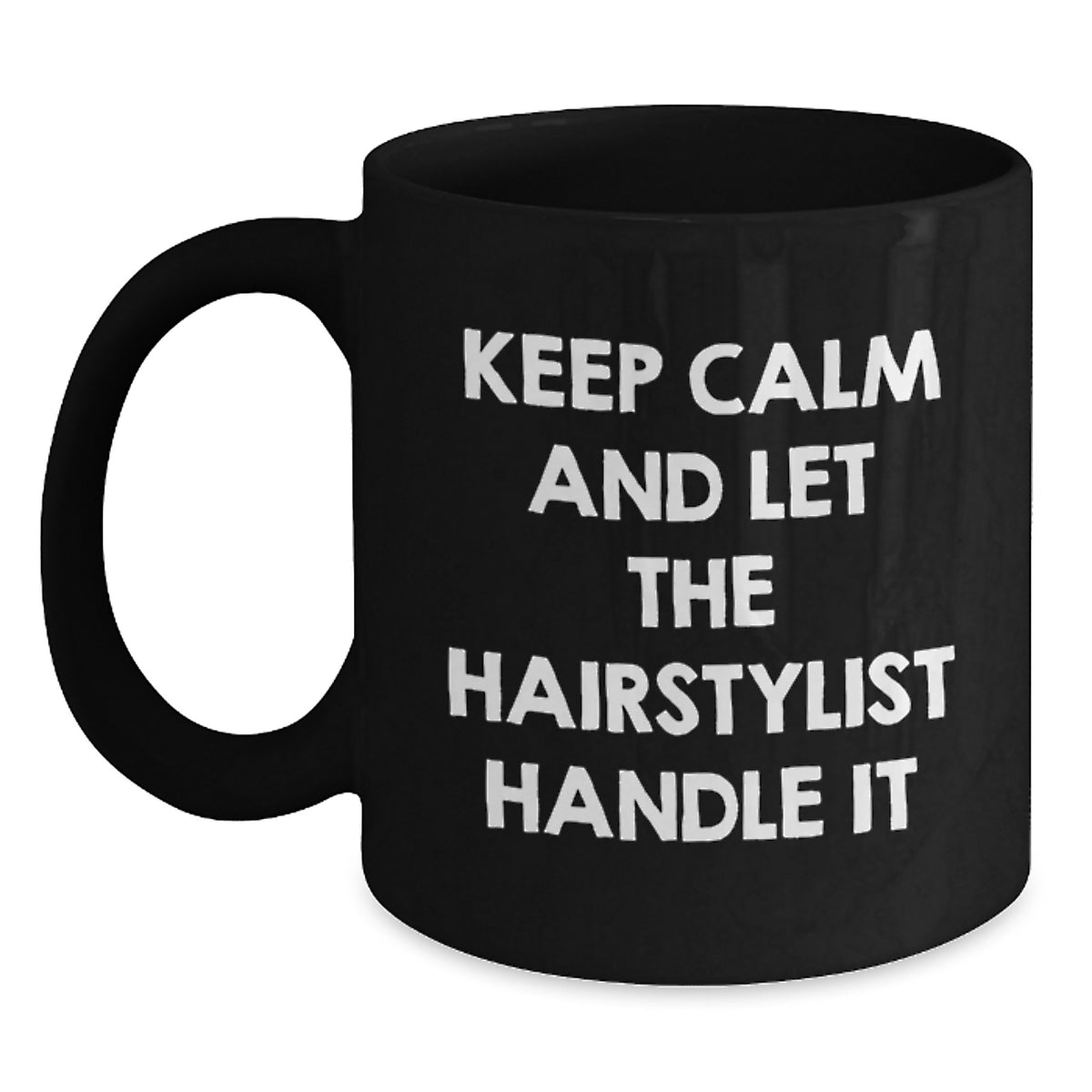 Funny Hairstylist Gifts, Keep Calm And Let The Hairstylist Handle It, Black Coffee Mug, Birthday Unique Gifts from Friends to Hairstylist - Main