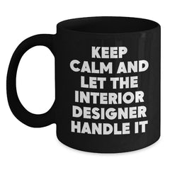 Funny Interior Designer Gifts from Friends for Christmas Unique Black Coffee Mug - 'Keep Calm And Let The Interior Designer Handle It' - Main
