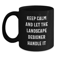 Landscape Designer Humor Gifts from Friends for Birthday Unique Keepsake Keep Calm And Let The Landscape Designer Handle It Black Coffee Mug - Main