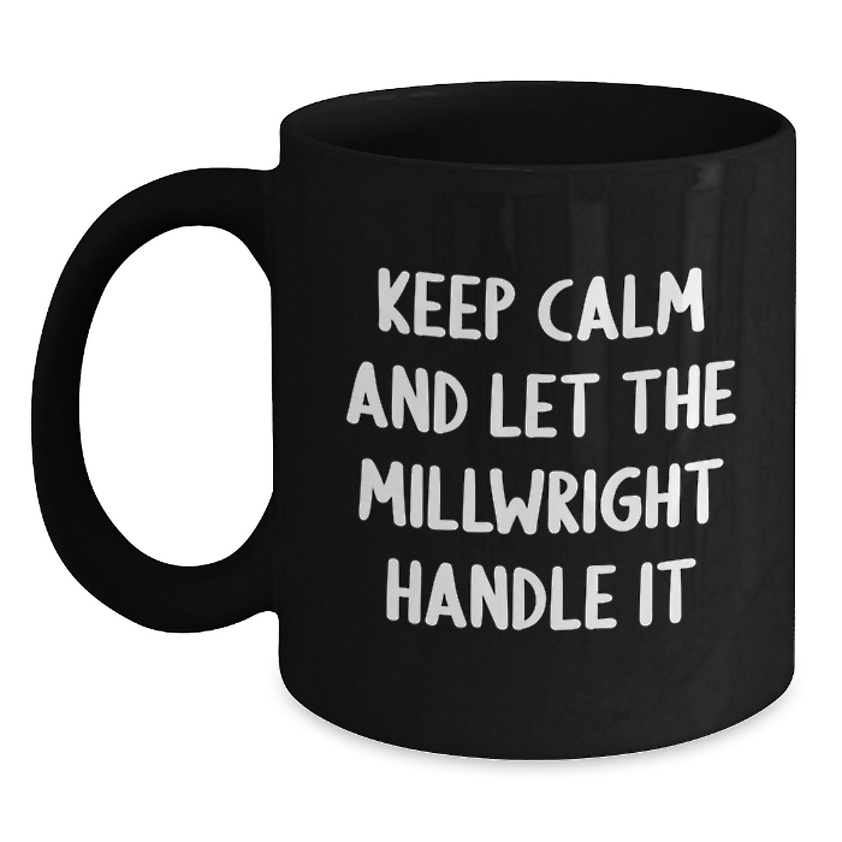 Funny Millwright Gifts - Keep Calm And Let The Millwright Handle It Black Coffee Mug for Birthday Unique Gifts from Friends to Family - Main