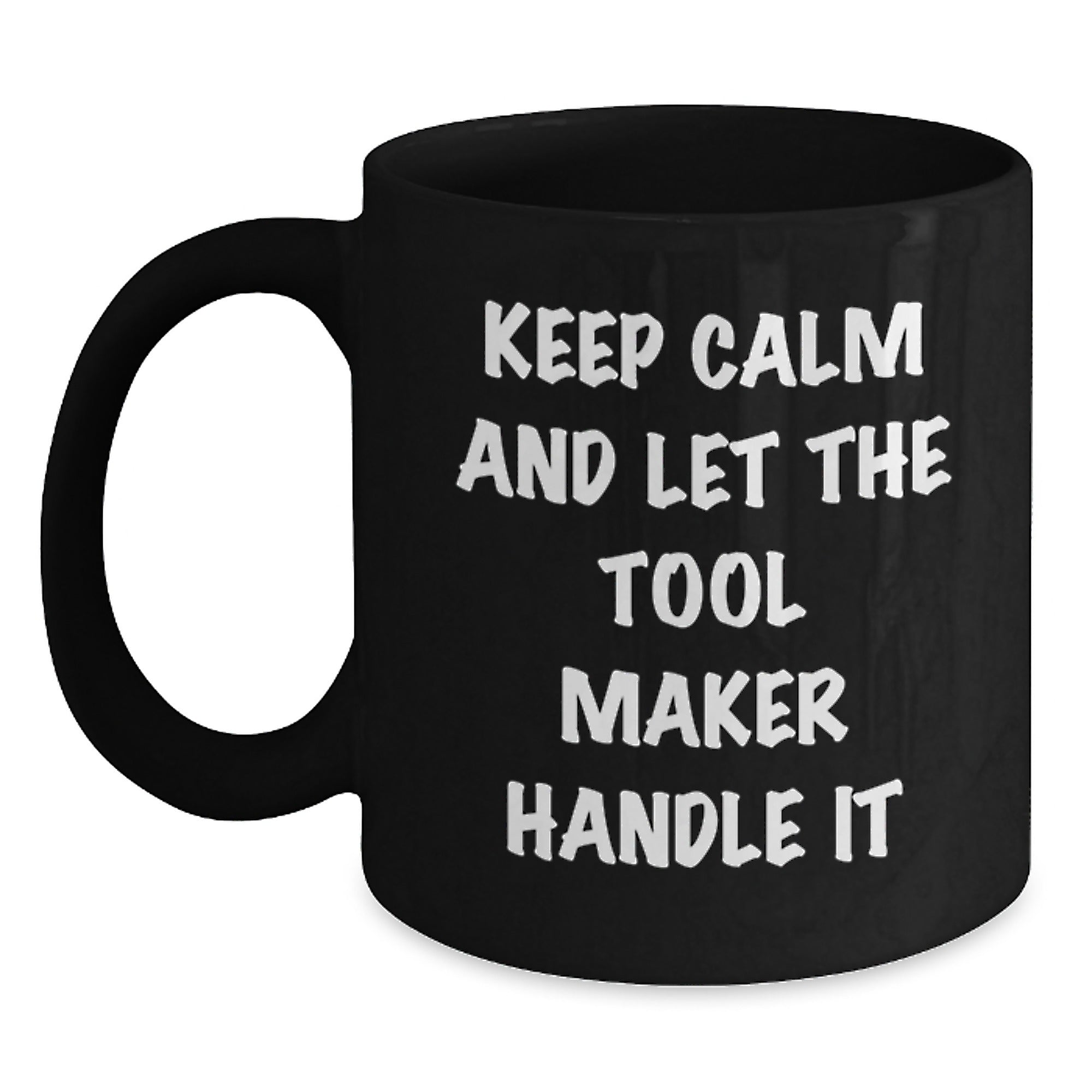 Tool Maker Humor Gifts from Friends, Funny Black Coffee Mug for Tool Maker, Keep Calm and Let the Tool Maker Handle It, Birthday Unique Gifts for Tool Maker - Main