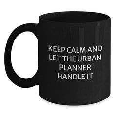 Funny Urban Planner Gifts from Men, Unique Christmas Unique Gifts for Urban Planner Friends - Keep Calm And Let The Urban Planner Handle It Black Coffee Mug - Main