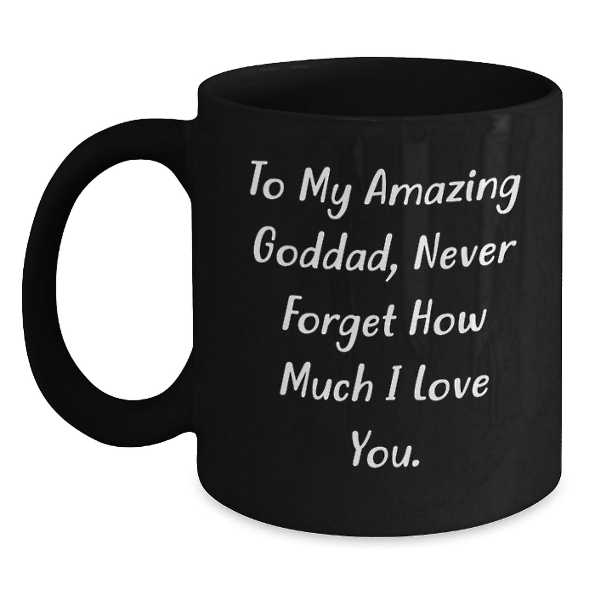 Funny Goddad Gifts, To My Amazing Goddad, Never Forget How Much I Love You., Black Coffee Mug for Graduation, Gifts from Women to Goddad - Main