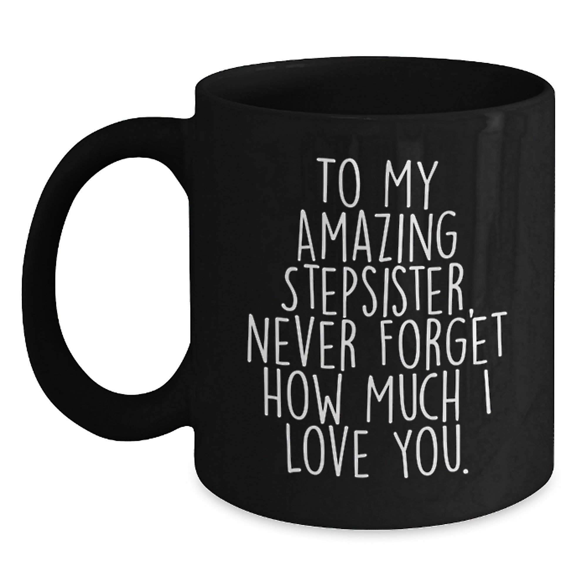 Funny Stepsister Birthday Unique Gift, 'To My Amazing Stepsister...' Black Coffee Mug, Gifts from Men to Women, 11oz or 15oz, Microwave and Dishwasher Safe - Main