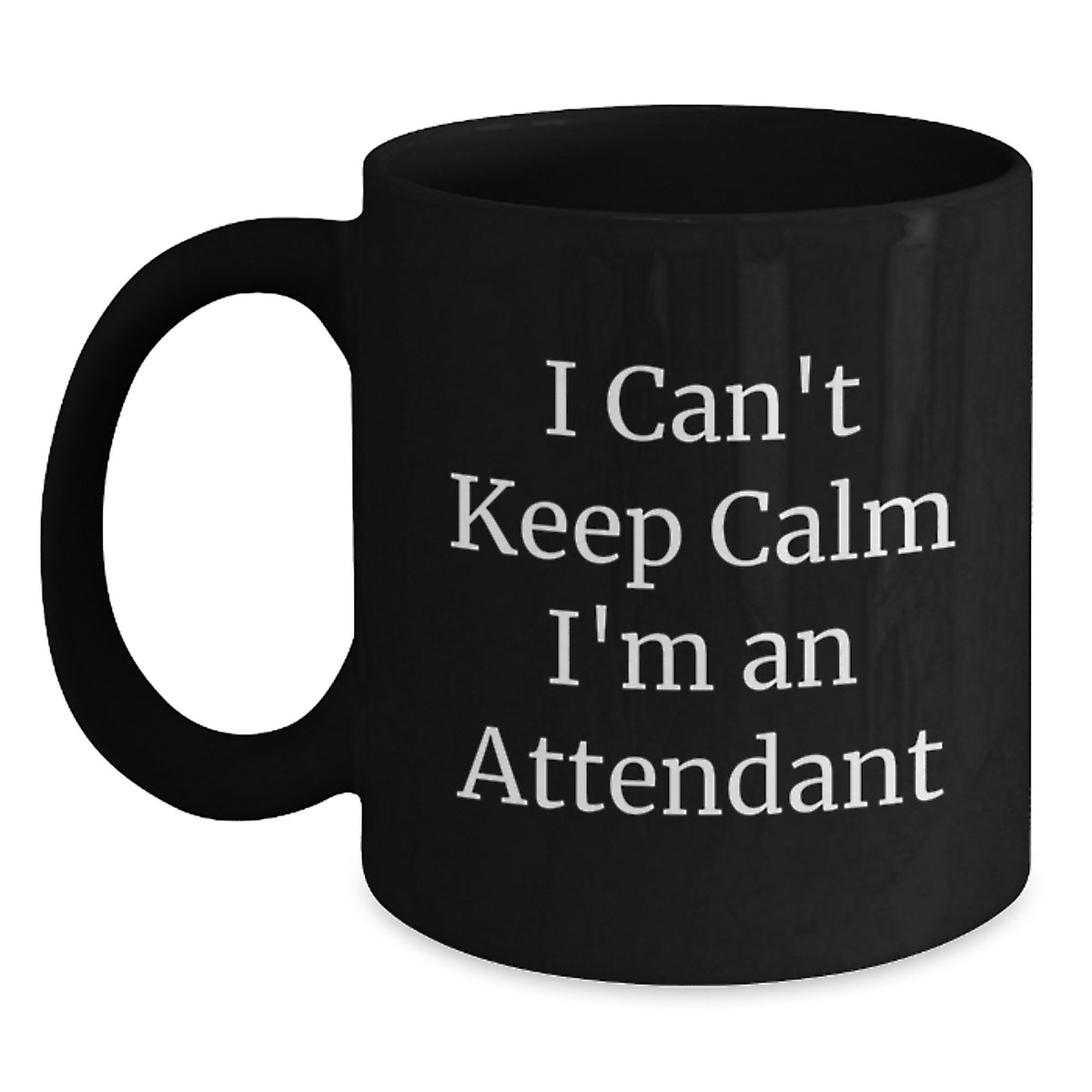 Funny Attendant Gifts, I Can't Keep Calm I'm An Attendant Black Coffee Mug, Birthday Unique Gifts from Friends to Coworkers, Attendant Appreciation - Main