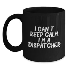 Funny Dispatcher Gifts - I Can't Keep Calm I'm A Dispatcher Black Coffee Mug, Gifts from Friends and Family for Dispatcher Graduation - Main
