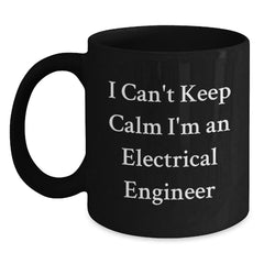Funny Electrical Engineer Gifts from Men to Friends on Christmas Unique Mugs - I Can't Keep Calm I'm An Electrical Engineer, Black Coffee Mug for Electrical Engineer Guys - Main