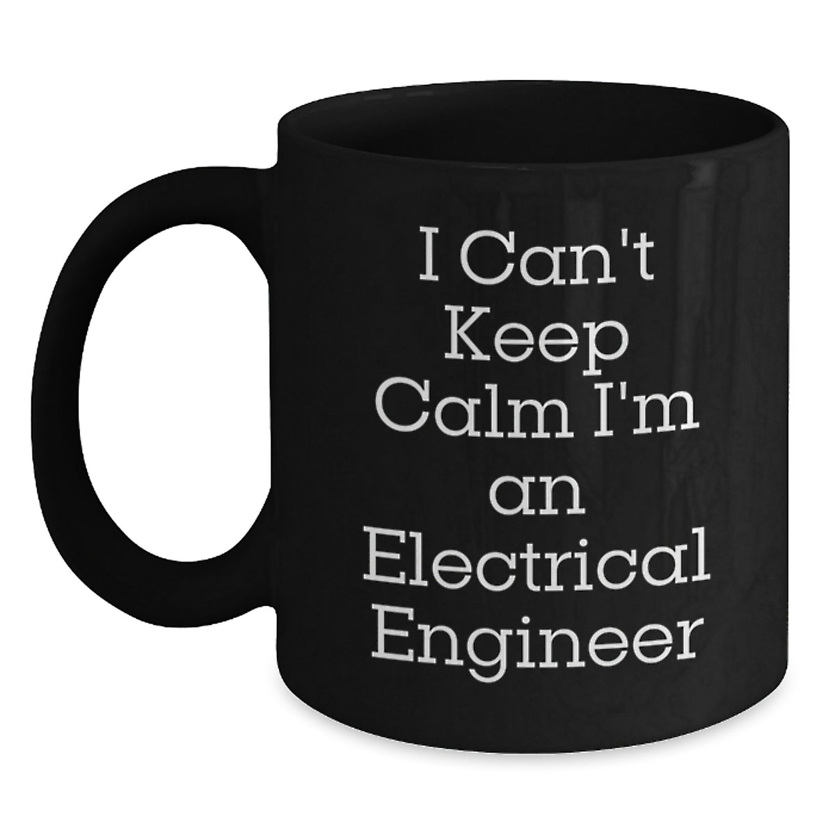 Funny Electrical Engineer Gifts from Friends and Coworkers - I Can't Keep Calm I'm An Electrical Engineer Black Coffee Mug for Men and Women - Unique Christmas Unique Gifts - Main