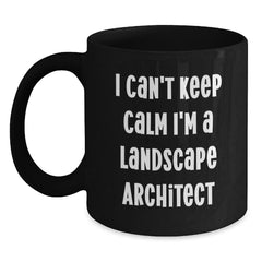 Funny Landscape Architect Gifts from Friends to Men, Unique Black Coffee Mug I Can't Keep Calm I'm A Landscape Architect, Christmas Unique - Main