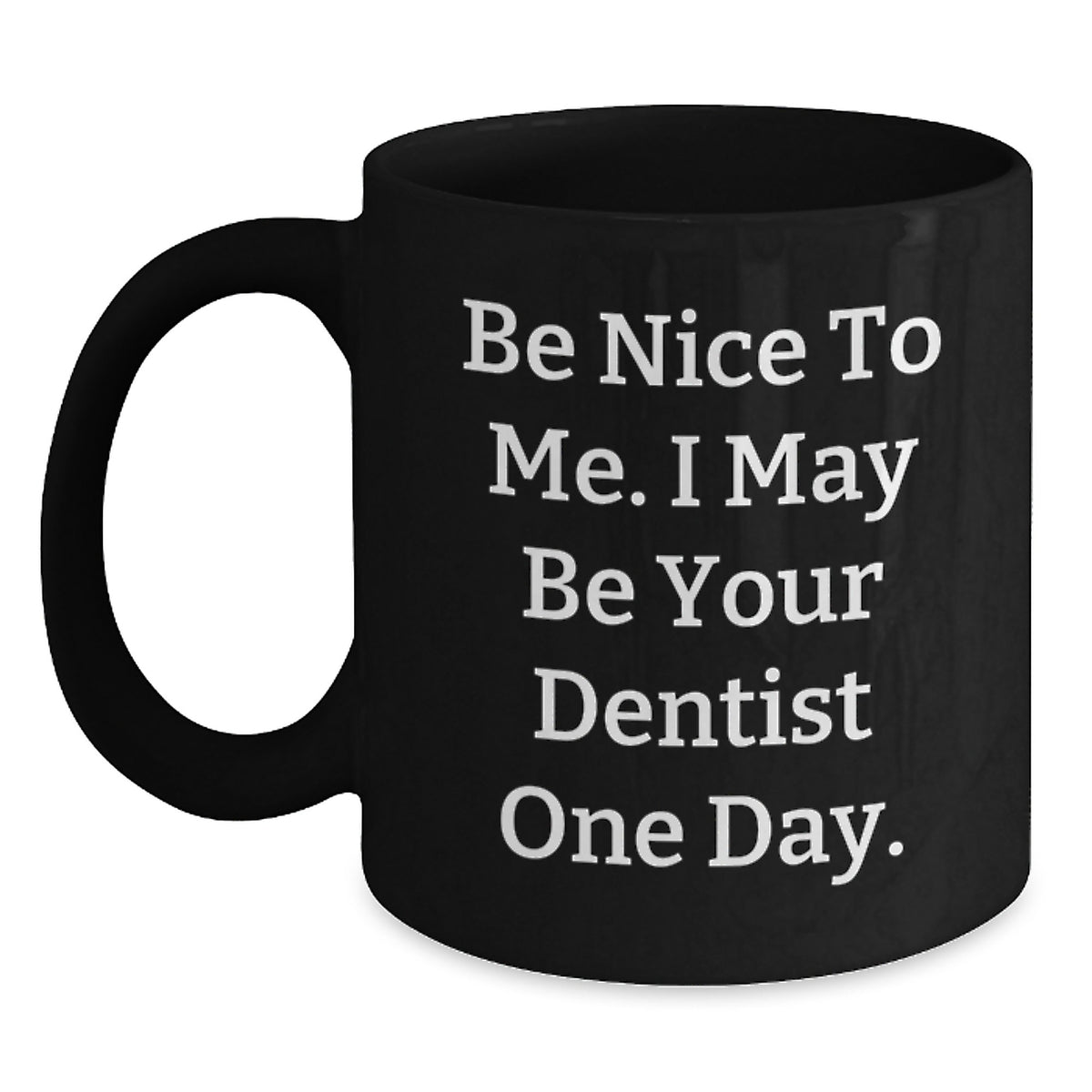 Funny Dentist Black Coffee Mugs with Be Nice to Me I May Be Your Dentist One Day Gifts from Friends to Family at Christmas Unique Presents - Main