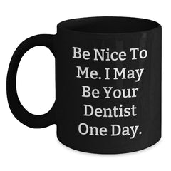 Funny Dentist Black Coffee Mugs with Be Nice to Me I May Be Your Dentist One Day Gifts from Friends to Family at Christmas Unique Presents - Main