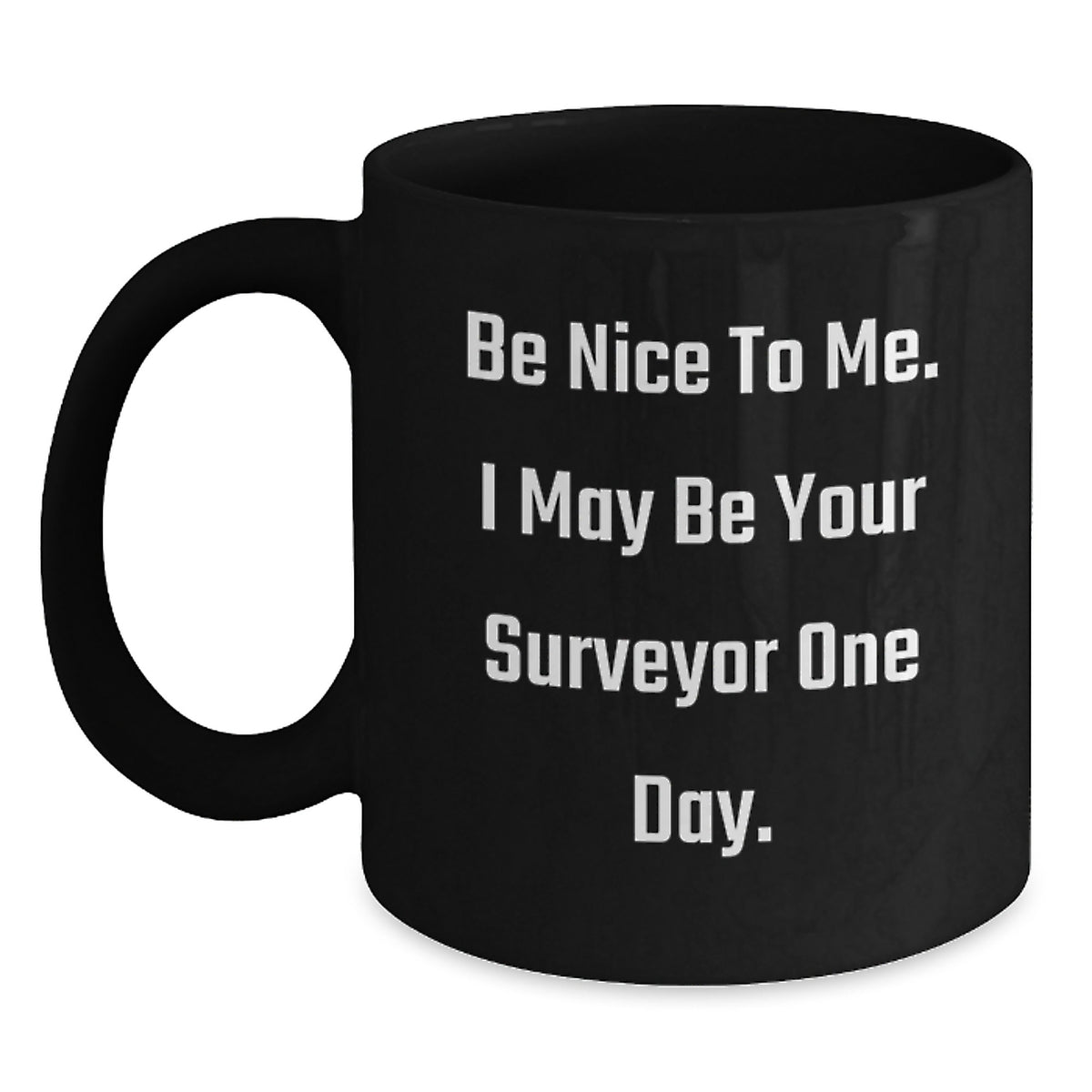 Funny Surveyor Gifts for Men, Surveyor Black Coffee Mug, 'Be Nice To Me I May Be Your Surveyor One Day', Christmas Unique Gifts from Friends - Main