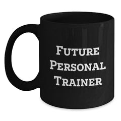 Funny Future Personal Trainer Gifts, Black Coffee Mug, Inspirational Quote for Men or Women, Unique Christmas Unique Gifts from Friends to Family - Main