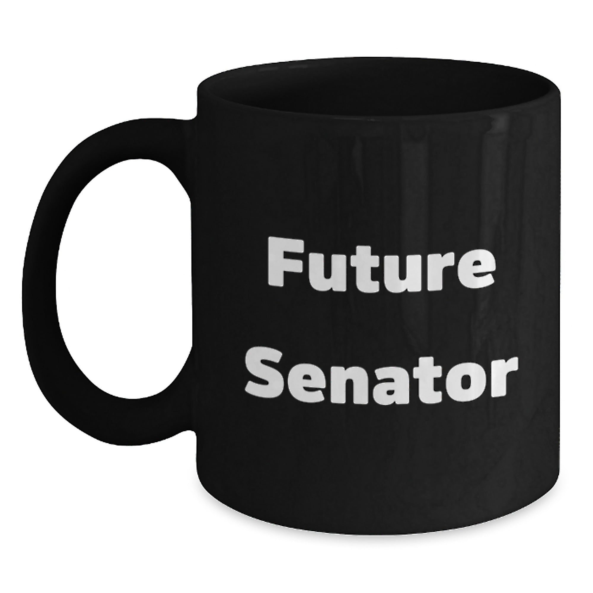 Funny Senator Future Quotes Black Coffee Mugs, Gifts from Friends to Future Senators, Graduation Unique Gifts - Main