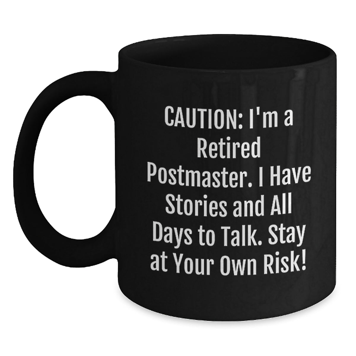 Postmaster Humor Black Coffee Mug, Gifts from Friends, 'Caution: I'm A Retired Postmaster. I Have Stories And All Days To Talk. Stay At Your Own Risk!' - Unique Birthday Unique Gifts for Postmaster - Main