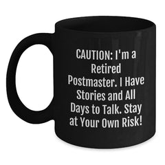 Postmaster Humor Black Coffee Mug, Gifts from Friends, 'Caution: I'm A Retired Postmaster. I Have Stories And All Days To Talk. Stay At Your Own Risk!' - Unique Birthday Unique Gifts for Postmaster - Main