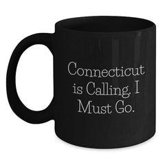 Connecticut Calling Funny Quote Black Coffee Mug Gifts for Him from Friends, Unique Birthday Unique Gift - Main