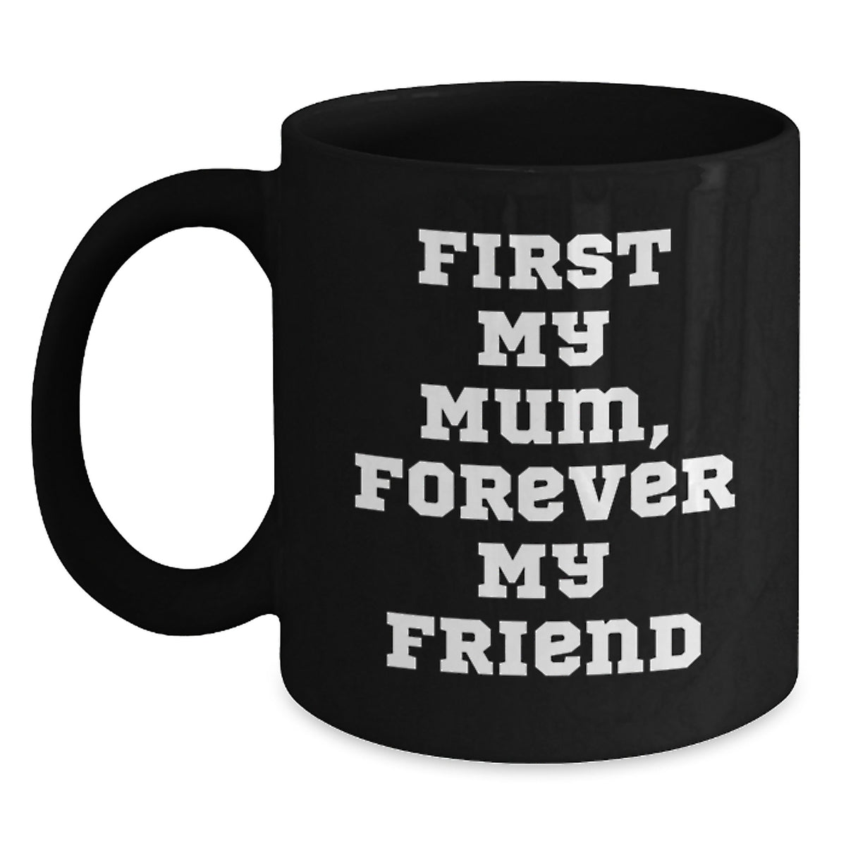 Funny Mum Gifts, Black Coffee Mugs for Mum, First My Mum Forever My Friend Christmas Unique Gifts from Mum - Main