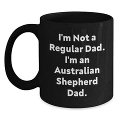 Funny Australian Shepherd Dog Dad Gifts for Him, Black Coffee Mug, I'm Not A Regular Dad, Unique Christmas Memorable Presents for Dad from Son or Daughter - Main