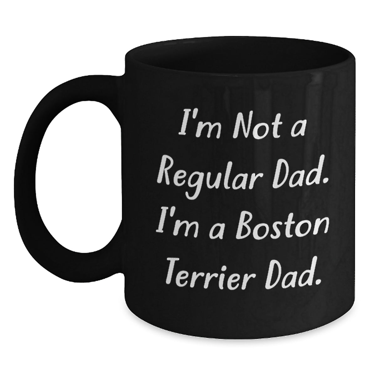 Funny Boston Terrier Dad Gifts - Unique Christmas Mugs for Men, Women, Friends, Family - Black Coffee Mug with I'm Not A Regular Dad. I'm A Boston Terrier Dad. - Main