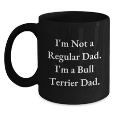 Funny Bull Terrier Dad Gifts, I'm Not a Regular Dad, Black Coffee Mugs for Birthday, Gifts from Men to Bull Terrier Dog Lovers, Unique Birthday Unique Gifts for Friends - Main