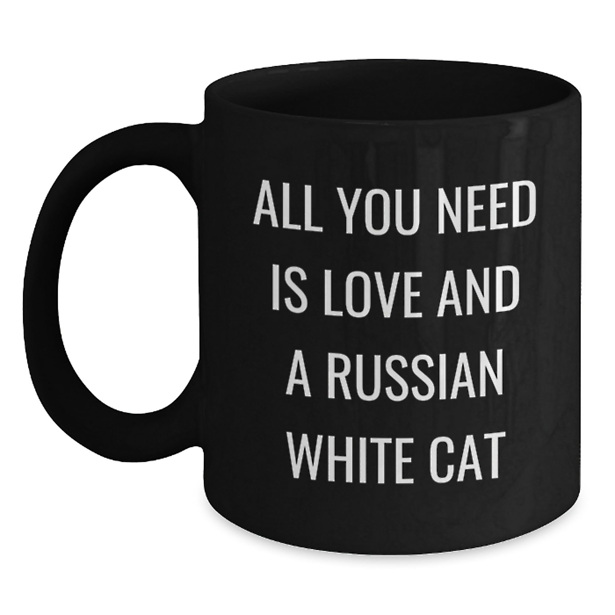 Funny Russian White Cat Black Coffee Mugs Gifts from Family and Friends - Birthday Unique Mugs for Russian White Cat Enthusiasts - All You Need Is Love And A Russian White Cat Quotes - Main