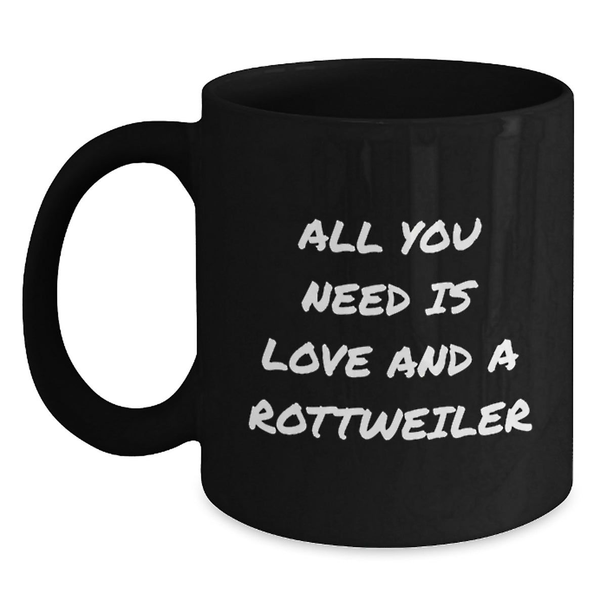Funny Rottweiler Dog Lover Gifts from Friends Birthday Unique Mugs for Him with 'All You Need Is Love And A Rottweiler' Quote Black Coffee Mug - Main
