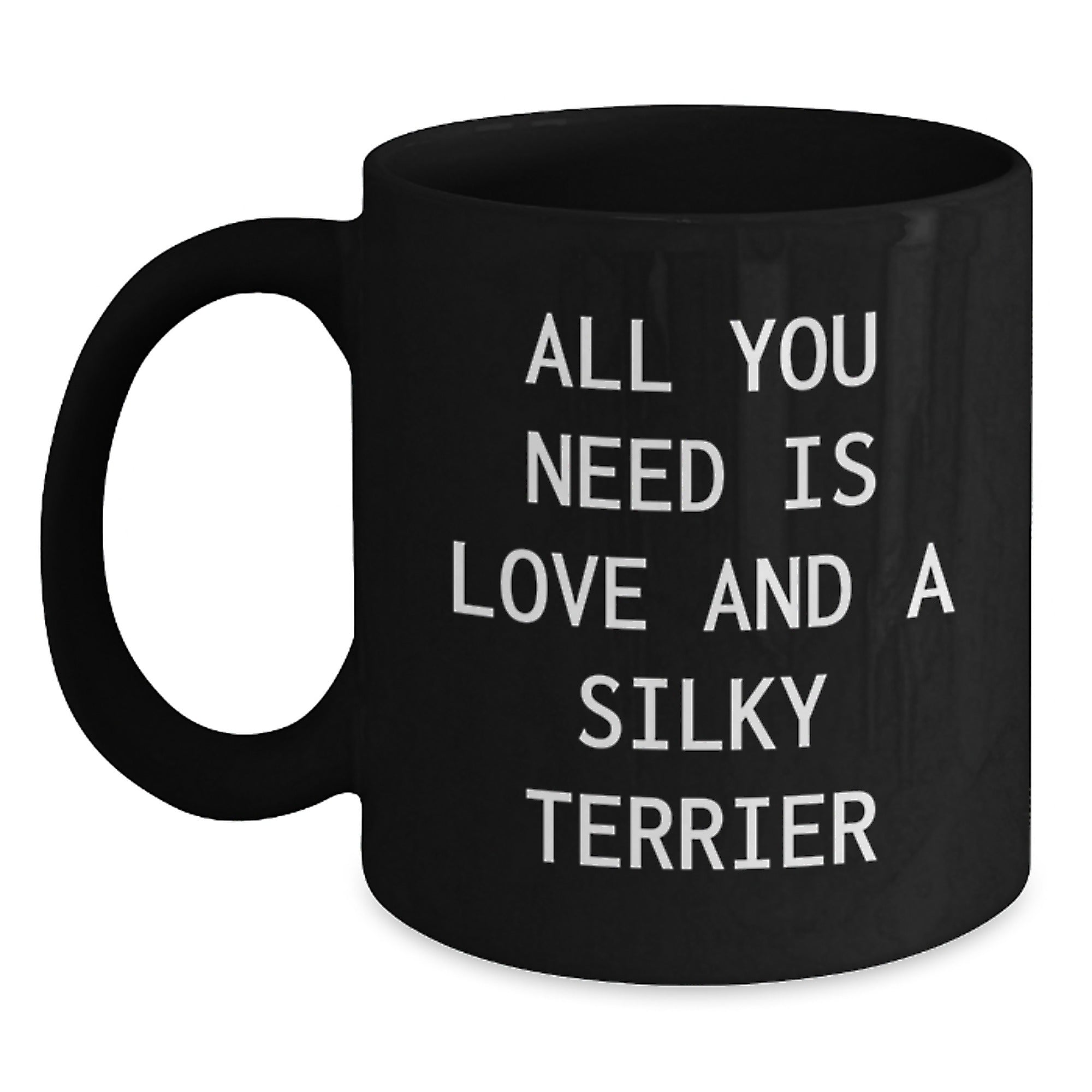 Funny Silky Terrier Dog Lovers Gifts from Friends and Family - All You Need Is Love And A Silky Terrier Black Coffee Mug for Birthday - Main
