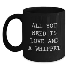 Funny Whippet Dog Lover Gifts from Friends, Funny Black Coffee Mug, All You Need Is Love And A Whippet, Unique Christmas Unique Gifts for Women - Main