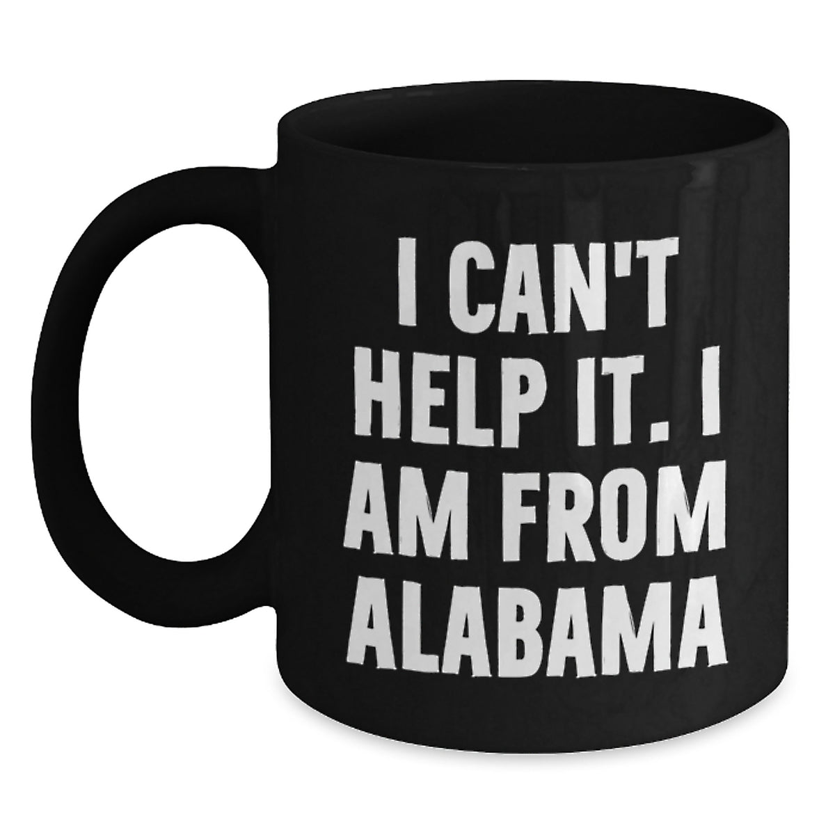 Funny Alabama Gifts, Black Coffee Mug for Alabama Men, Women, Friends, and Family - 'I Can't Help It. I Am From Alabama' - Perfect Unique Christmas Unique Gifts from Family, Friends, or Coworkers - Main