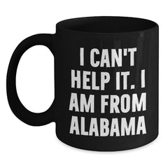 Funny Alabama Gifts, Black Coffee Mug for Alabama Men, Women, Friends, and Family - 'I Can't Help It. I Am From Alabama' - Perfect Unique Christmas Unique Gifts from Family, Friends, or Coworkers - Main