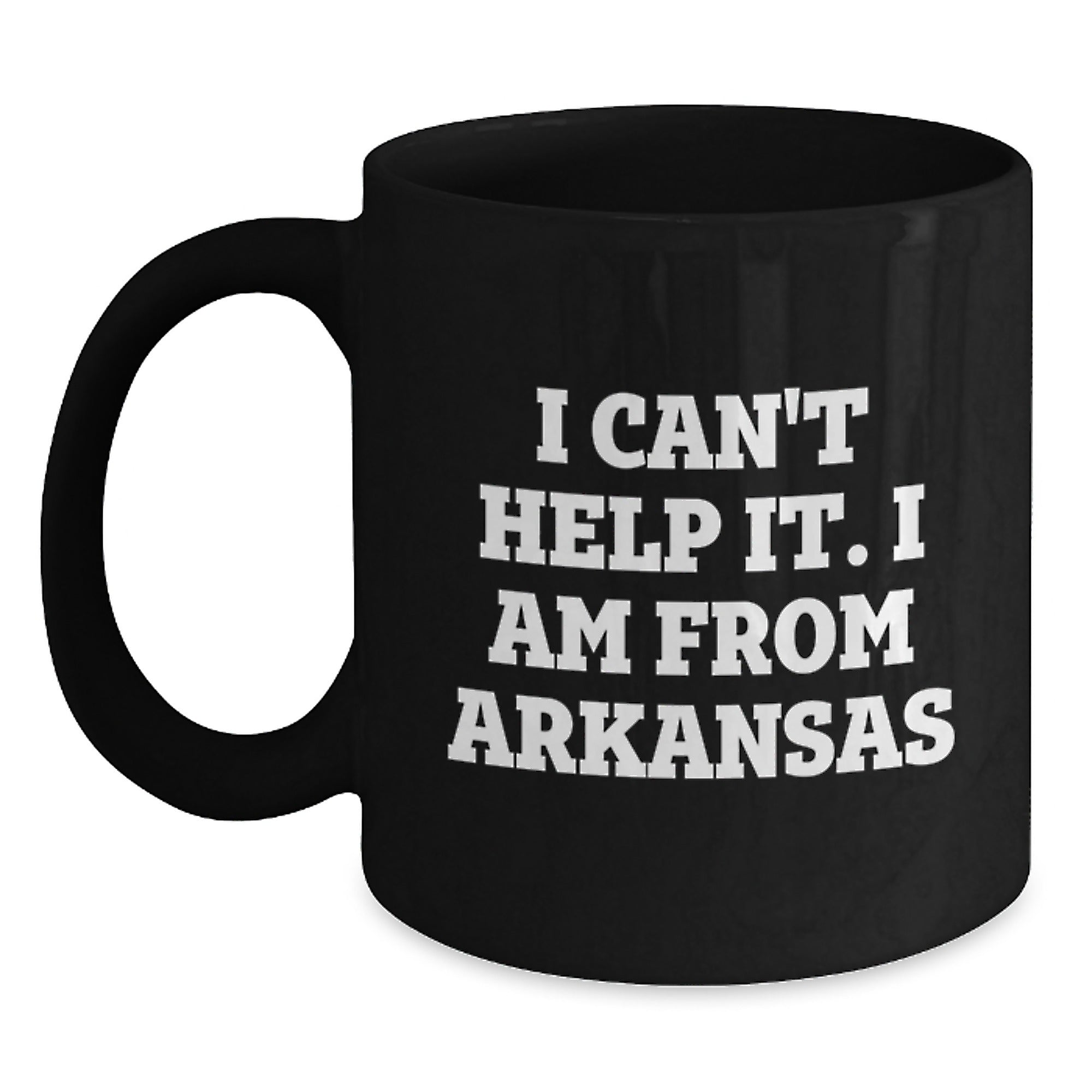 Funny Arkansas Gifts, I Can't Help It. I Am From Arkansas Black Coffee Mug for Birthday, Gifts from Friends, Family, or Coworkers - Main