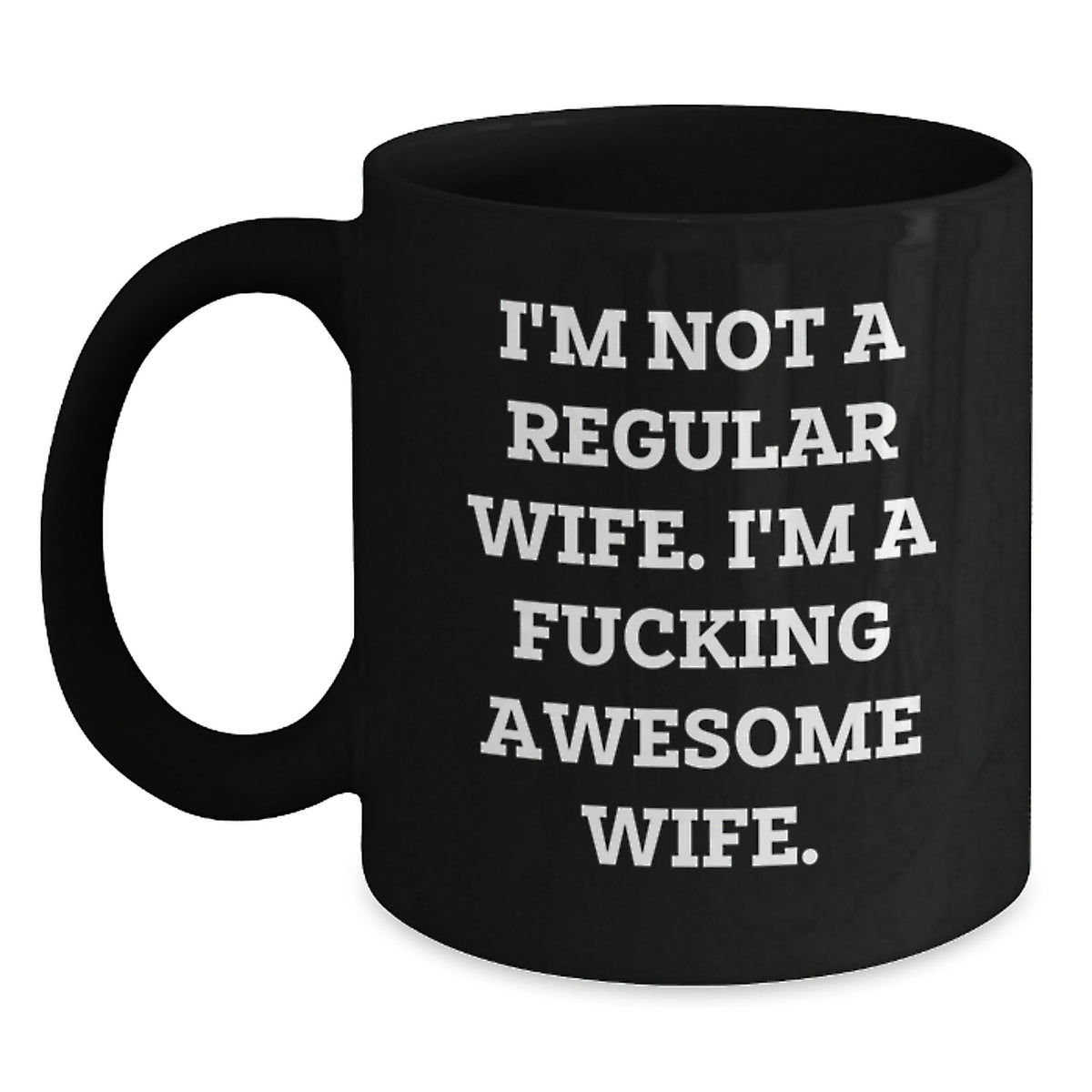 Funny Wife Gifts from Men Christmas Unique - 'I'm Not A Regular Wife' Black Coffee Mug 11oz/15oz - Main