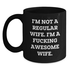 Funny Wife Gifts from Men Christmas Unique - 'I'm Not A Regular Wife' Black Coffee Mug 11oz/15oz - Main