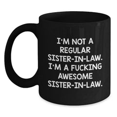 Funny Sister-in-law Gifts, Sister-in-law Coffee Mug, Christmas Unique Presents from Sister-in-law to Sister-in-law - 'I'm Not A Regular Sister-in-law. I'm A F--king Awesome Sister-in-law.' - Main