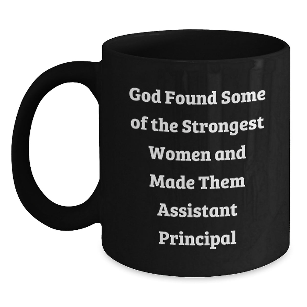 Funny Assistant Principal Gifts from Friends Christmas Unique Black Coffee Mugs - God Found Some Of The Strongest Women And Made Them Assistant Principal - Gifts for Men Women Coworkers Family - Main