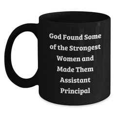 Funny Assistant Principal Gifts from Friends Christmas Unique Black Coffee Mugs - God Found Some Of The Strongest Women And Made Them Assistant Principal - Gifts for Men Women Coworkers Family - Main