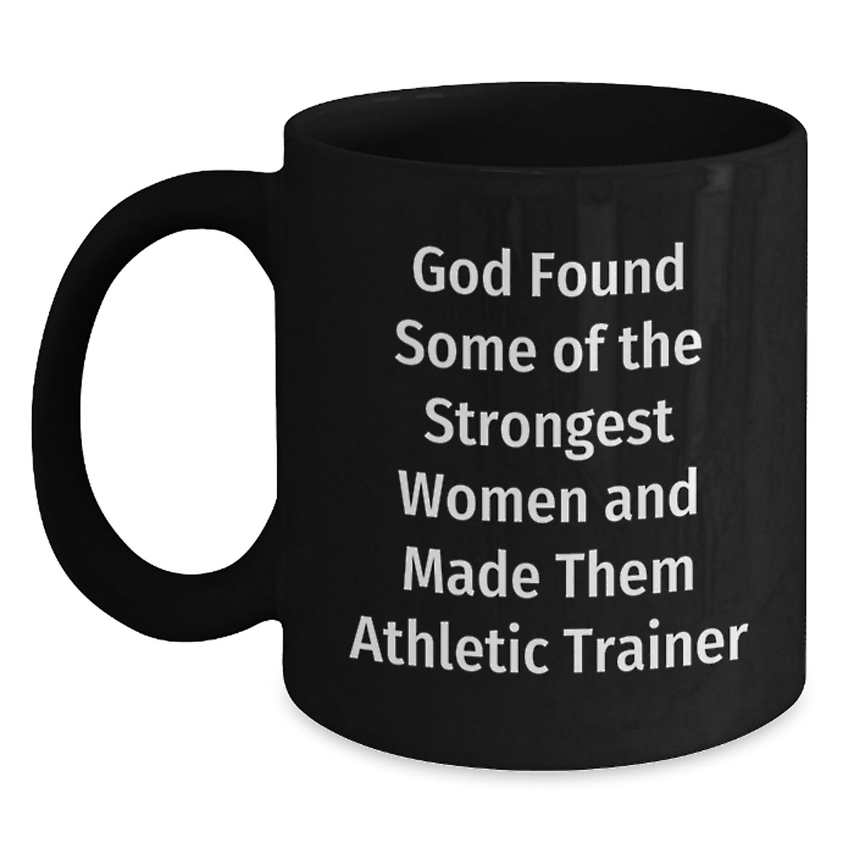 Funny Athletic Trainer Gifts for Her, Black Coffee Mugs - 'God Found Some Of The Strongest Women And Made Them Athletic Trainer' - Main