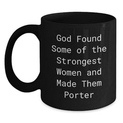 Funny Porter Black Coffee Mug, Gifts from Friends for Porter Graduation, 'God Found Some Of The Strongest Women And Made Them Porter' - Main