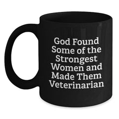 Funny Veterinarian Gifts from Friends, Unique Graduation Mugs for Vet Women, 'God Found Some Of The Strongest Women And Made Them Veterinarian' Quote, Black Coffee Mug, 11oz or 15oz - Main