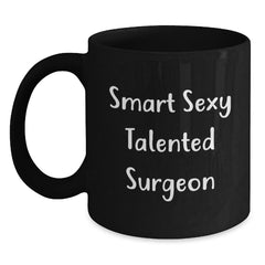 Funny Surgeon Gifts for Him from Friends, 'Smart Sexy Talented Surgeon' Black Coffee Mug for Graduation, 11oz or 15oz, Microwave and Dishwasher Safe - Main