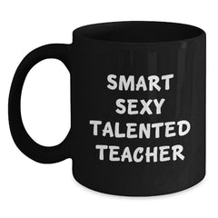 Smart Sexy Talented Teacher Funny Quote Black Coffee Mug Gifts for Teacher Graduation - Main