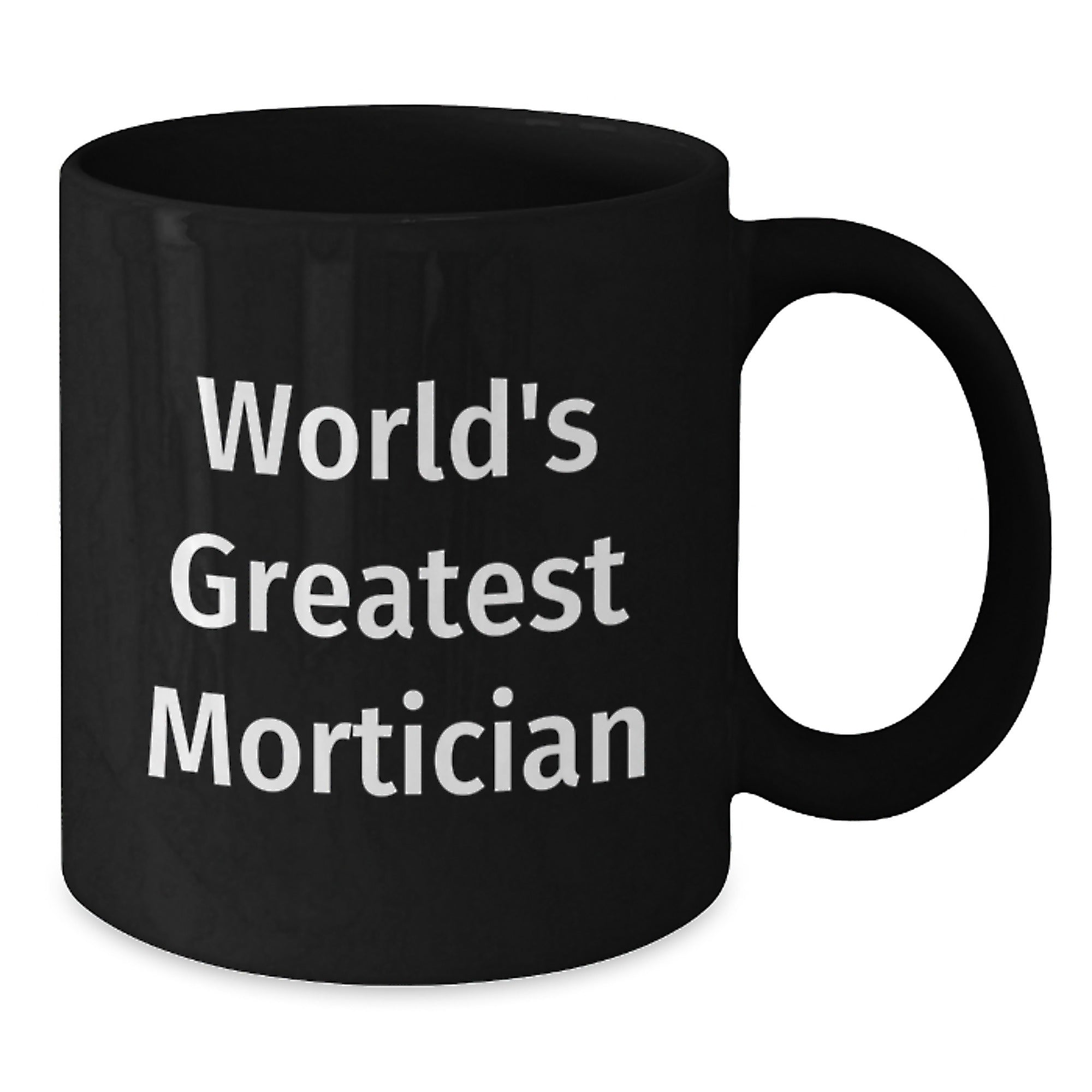 World's Greatest Mortician Funny Quote Black Coffee Mug Gifts from Friends for Mortician - Additional