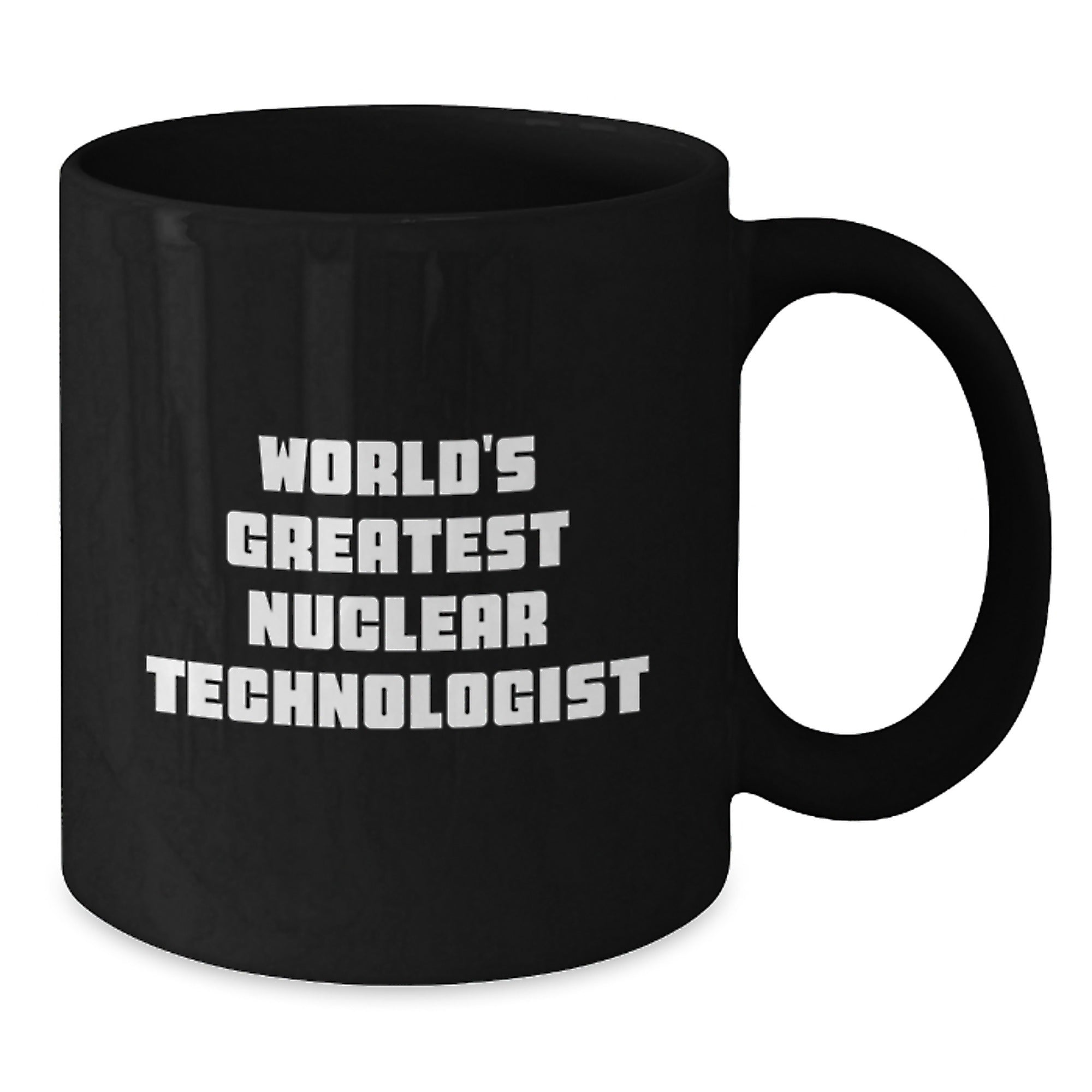 Funny Nuclear Technologist Black Coffee Mug Gifts from Friends to Nuclear Technologist on Birthday Unique Birthday Unique Gifts - Additional